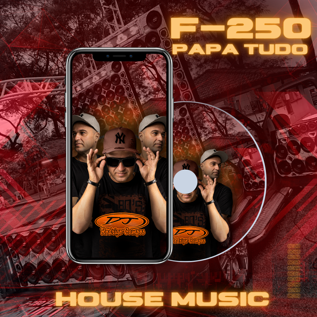 F – 250 Papa Tudo – House Music